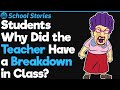 Students Who Witnessed a Teacher Have a Mental Breakdown in Class, What's the Story?