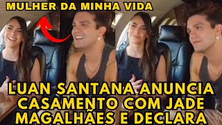 Luan Santana anuncia CASAMENTO com Jade Magalhães e revela DETALHES “Tudo que vivemos”