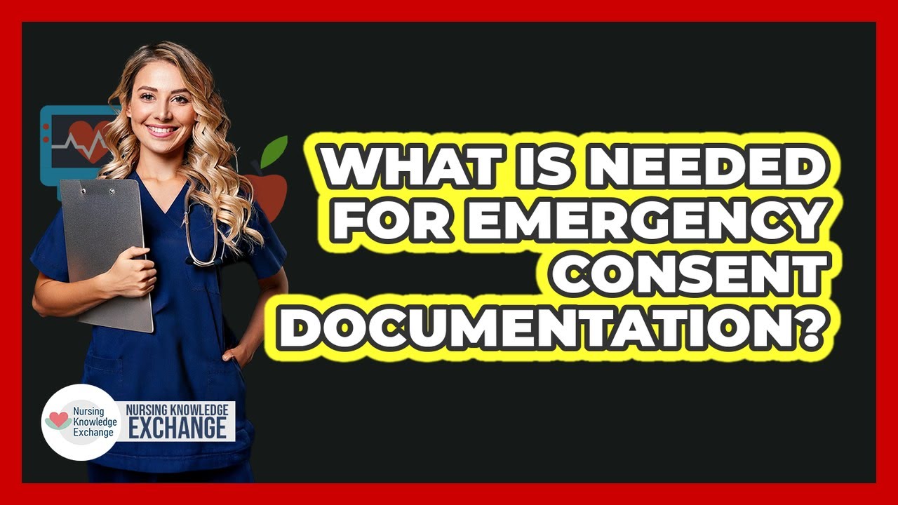 What Is Needed For Emergency Consent Documentation?
