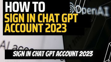 ChatGPT Sign Up: How to Create/Open Chat GPT Account 2023