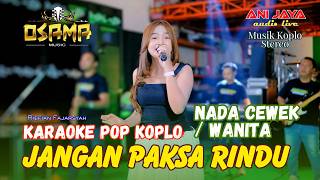 JANGAN PAKSA RINDU KARAOKE NADA CEWEK WANITA Osama Musik - Anijaya Audio Live // Airin Digimedia