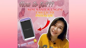 HOW TO FIX KINEMASTER ENGINE FAILED TO INITIALIZE???