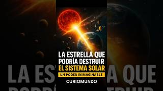 🌟 La estrella que podría destruir el sistema solar | Curiomundo Ciencia y Misterio