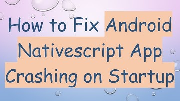 How to Fix Android Nativescript App Crashing on Startup