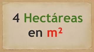 Cuánto es 4 HECTÁREAS en METROS CUADRADOS