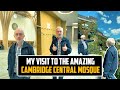 My Visit To The Amazing Cambridge Central Mosque