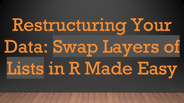 Restructuring Your Data: Swap Layers of Lists in R Made Easy