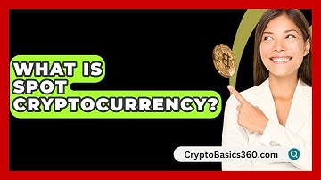What Is Spot Cryptocurrency? - CryptoBasics360.com
