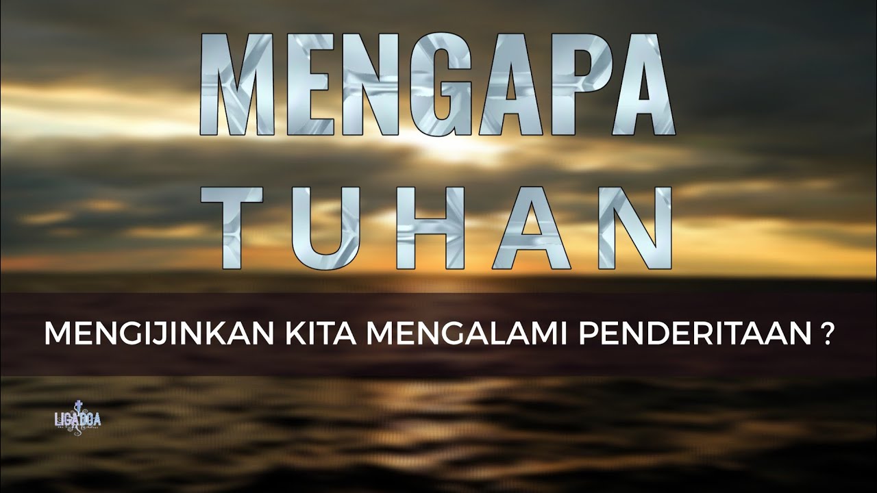Mengapa TUHAN Mengijinkan Kita Mengalami PENDERITAAN ?