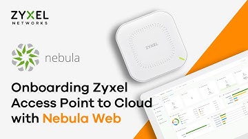 Onboarding Zyxel Access Point to Cloud with Nebula Web