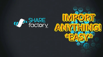HOW TO IMPORT VIDEOS, IMAGES, AND MUSIC FROM YOUR COMPUTER ONTO SHAREfactory!