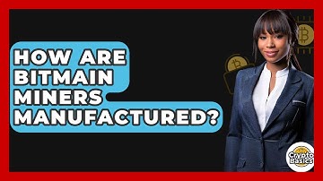 How Are Bitmain Miners Manufactured? - CryptoBasics360.com