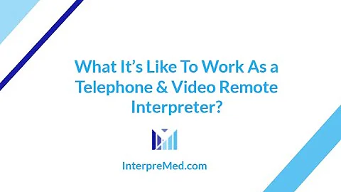 What It's Like To Work As a Telephone and Video Remote Interpreter?
