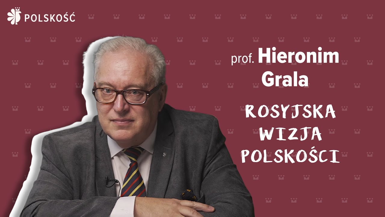 ROSYJSKA WIZJA POLSKOŚCI. PROF. HIERONIM GRALA