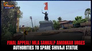 Final Appeal! MLA Sankalp Amonkar urges authorities to spare Shivaji statue