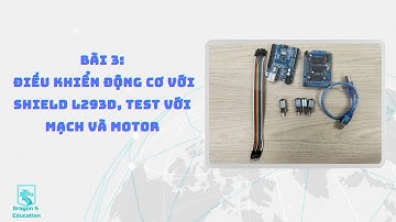 Bài 3: Điều khiển động cơ với shield L293D, test với mạch và motor
