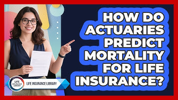 How Do Actuaries Predict Mortality For Life Insurance? - Life Insurance Library