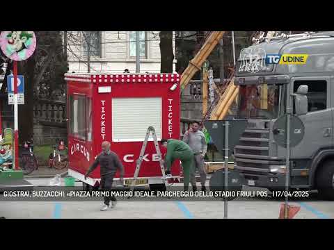 GIOSTRAI, BUZZACCHI: «PIAZZA PRIMO MAGGIO IDEALE. PARCHEGGIO DELLO STADIO FRIULI POS... | 17/04/2025