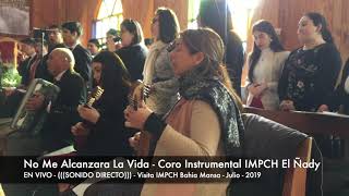 Video thumbnail of "No me alcanzara la vida En Vivo- Coro Impch El Ñady"