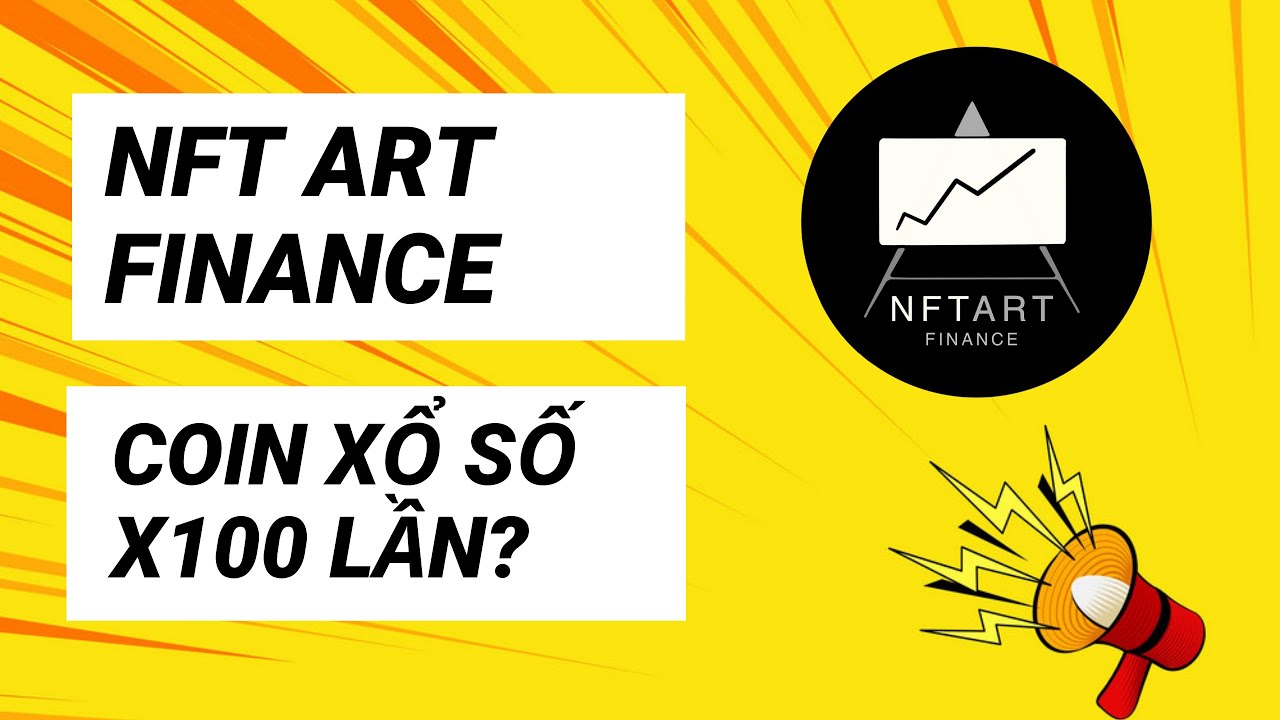 NFT Art Finance Coin rác bắt trend NFT hay là coin tiềm