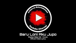 Baru Loni Aku Jupo - Raden Mas Uji || Video Lyrics || Cover Version
