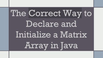 The Correct Way to Declare and Initialize a Matrix Array in Java