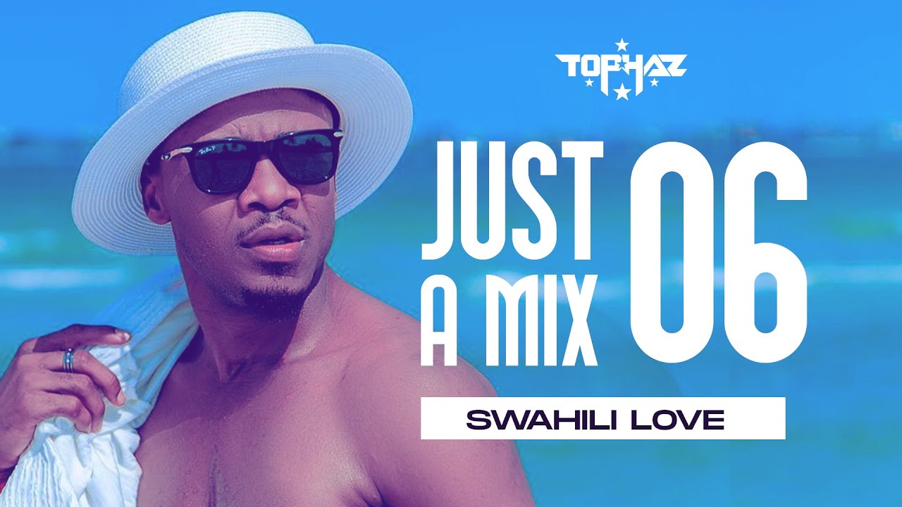 DJ TOPHAZ JUST A MIX 06 (SWAHILI LOVE) YouTube