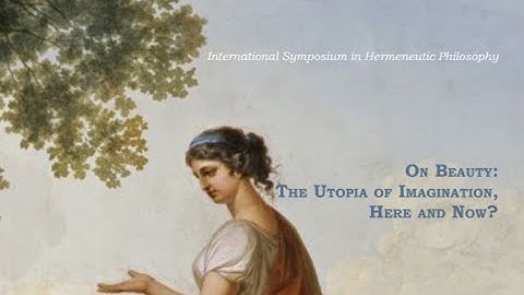 On Beauty: The Utopia of Imagination,Here and Now? International Symposium in Hermeneutic Philosophy