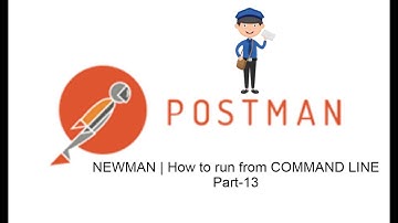 POSTMAN BEGINNER TUTORIAL Part-13 | NEWMAN | How to run from COMMAND LINE
