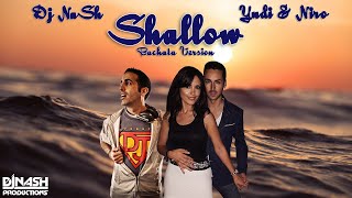 Dj NaSh feat. Yudi & Niro - Shallow [Bachata Version]