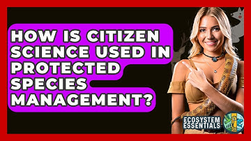 How Is Citizen Science Used In Protected Species Management? - Ecosystem Essentials
