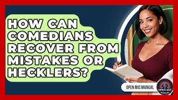 How Can Comedians Recover From Mistakes Or Hecklers? - Open Mic Manual