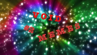 Void Memes Compilation #2