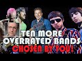 Ten more overrated bands  chosen by you