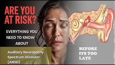 Auditory Neuropathy Spectrum Disorder (ANSD) Explained Causes, Symptoms and Treatment, All