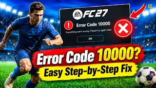 EA FC 27 Error Code 10000? Easy Step-by-Step Fix