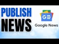 Guide to Publishing News on Google News Quickly