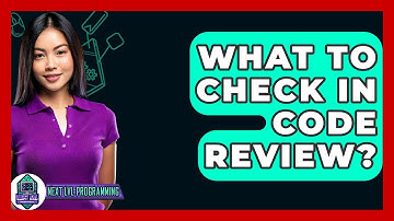 What To Check In Code Review? - Next LVL Programming