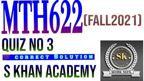 MTH622 QUIZ NO 3 CORRECT SOLUTION. ||S KHAN ACADEMY||