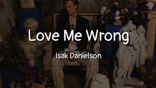 Isak Danielson - Love Me Wrong (lyrics) Resimi