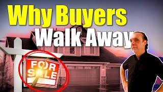 Why Your Buyers are Walking Away : The Critical Things Your Agent is Too Uncomfortable to Tell You