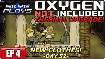 Oxygen Not Included (ONI) THERMAL UPGRADE Part 4 ► DAY 52 - NEW CLOTHES! ◀ Gameplay/Let