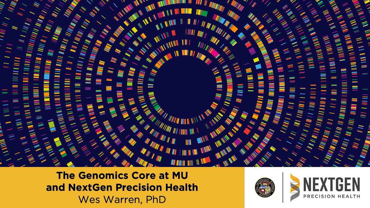 The Genomics Core at MU and NextGen Precision Health (Wes Warren, PhD)