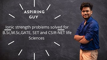 Ionic strength problems solved for B.Sc, M.Sc, GATE, SET and CSIR-NET life Sciences