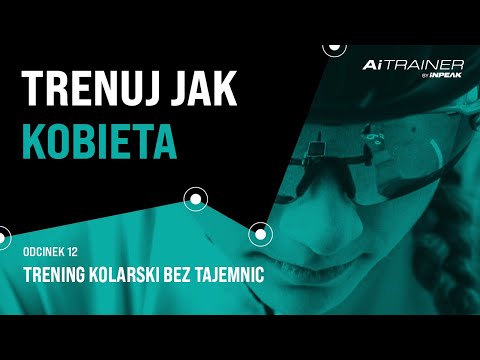 TRENUJ JAK KOBIETA – Trening Kolarski Bez Tajemnic – odc.12