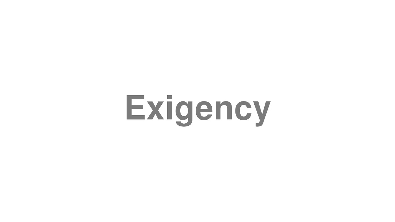 How to Pronounce "Exigency"