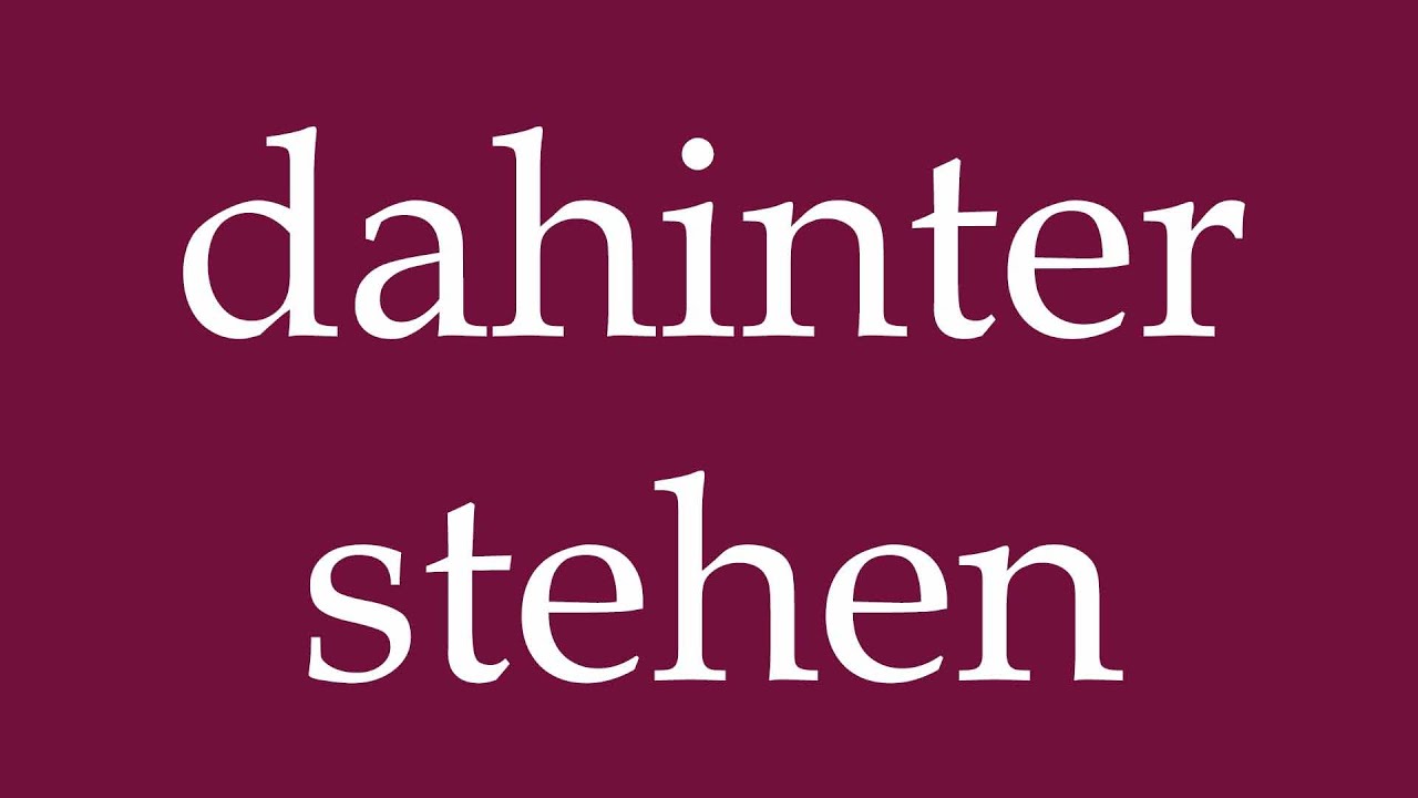How to Pronounce ''dahinter stehen'' (stand behind it) Correctly in German