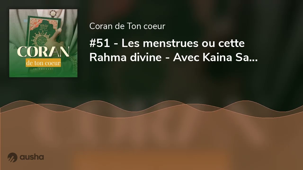 #51 - Les menstrues ou cette Rahma divine - Avec Kaina Sanapra