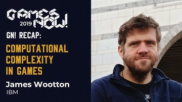 GN! Recap: James Wootton | Computational Complexity in Games