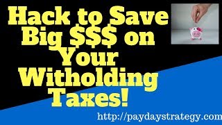 Trick to Save Money on Witholding Taxes. Save Big!